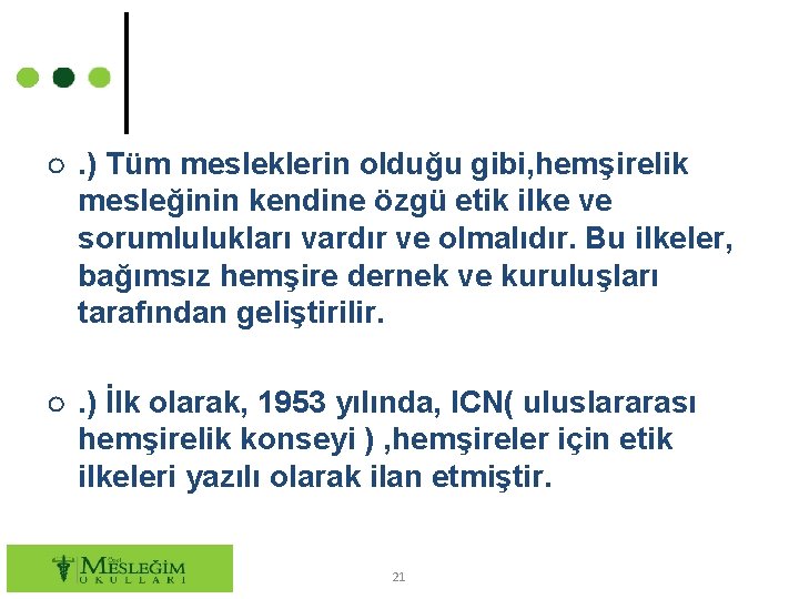 ○. ) Tüm mesleklerin olduğu gibi, hemşirelik mesleğinin kendine özgü etik ilke ve sorumlulukları
