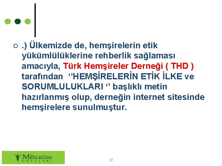 ○. ) Ülkemizde de, hemşirelerin etik yükümlülüklerine rehberlik sağlaması amacıyla, Türk Hemşireler Derneği (