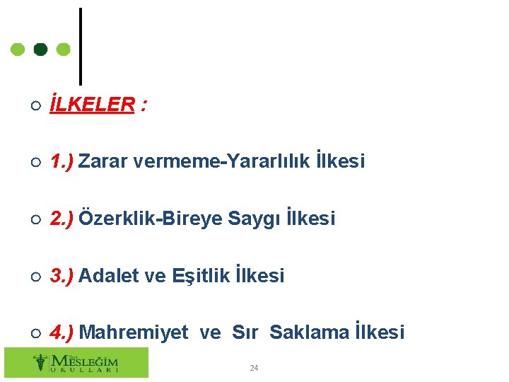 ○ İLKELER : ○ 1. ) Zarar vermeme-Yararlılık İlkesi ○ 2. ) Özerklik-Bireye Saygı