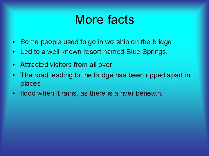 More facts • Some people used to go in worship on the bridge •