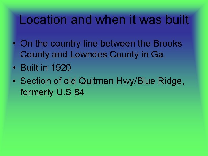 Location and when it was built • On the country line between the Brooks
