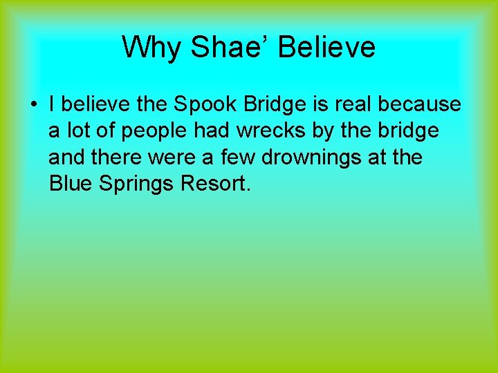 Why Shae’ Believe • I believe the Spook Bridge is real because a lot
