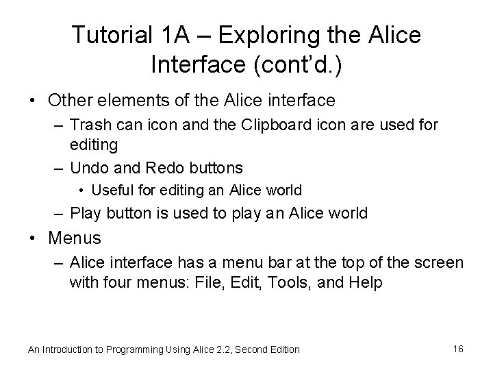 Tutorial 1 A – Exploring the Alice Interface (cont’d. ) • Other elements of