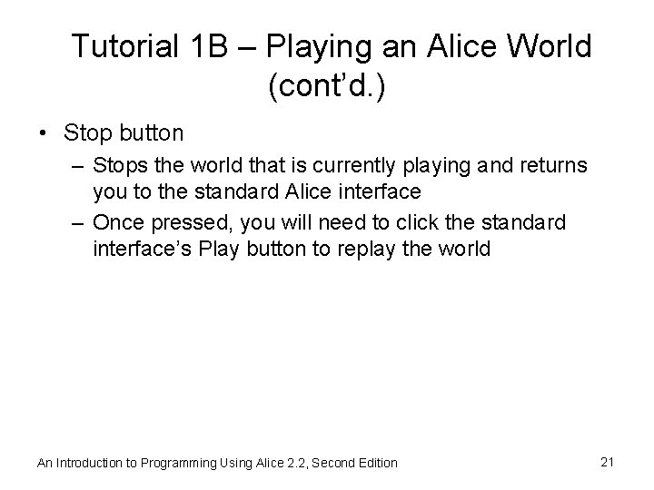 Tutorial 1 B – Playing an Alice World (cont’d. ) • Stop button –