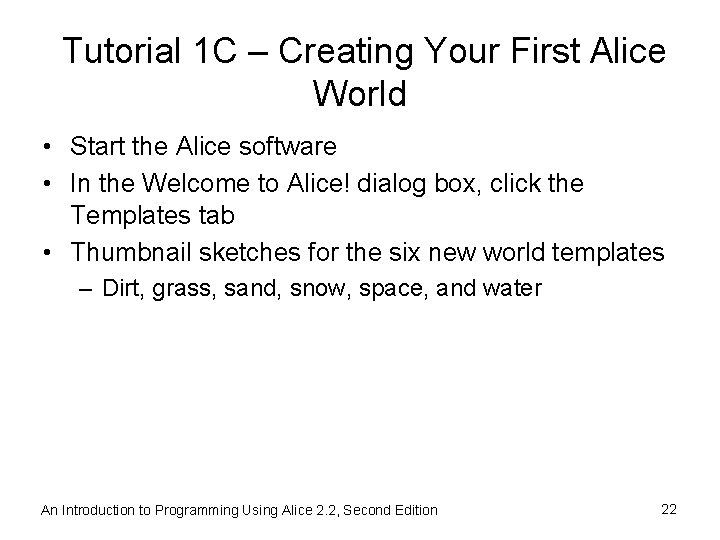 Tutorial 1 C – Creating Your First Alice World • Start the Alice software