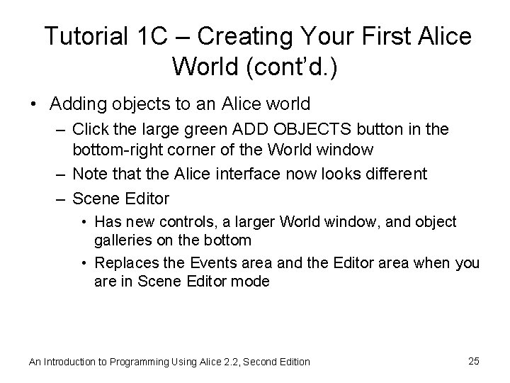 Tutorial 1 C – Creating Your First Alice World (cont’d. ) • Adding objects