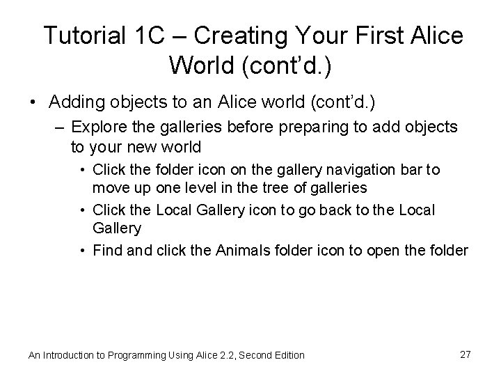 Tutorial 1 C – Creating Your First Alice World (cont’d. ) • Adding objects