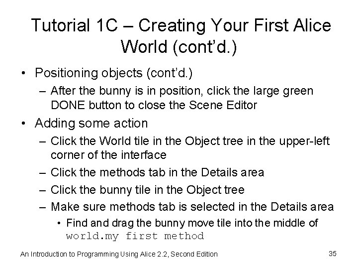 Tutorial 1 C – Creating Your First Alice World (cont’d. ) • Positioning objects