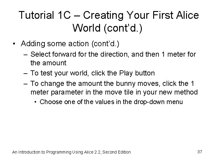 Tutorial 1 C – Creating Your First Alice World (cont’d. ) • Adding some