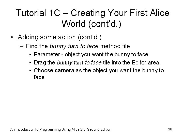 Tutorial 1 C – Creating Your First Alice World (cont’d. ) • Adding some