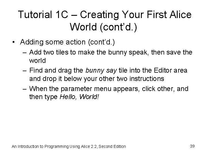 Tutorial 1 C – Creating Your First Alice World (cont’d. ) • Adding some