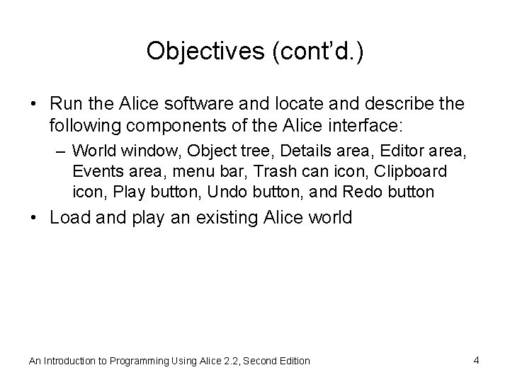 Objectives (cont’d. ) • Run the Alice software and locate and describe the following