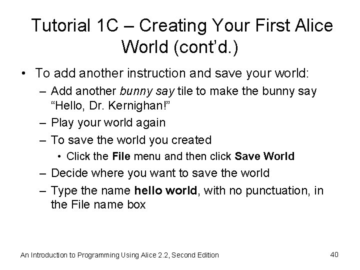 Tutorial 1 C – Creating Your First Alice World (cont’d. ) • To add