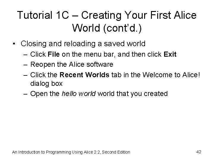 Tutorial 1 C – Creating Your First Alice World (cont’d. ) • Closing and