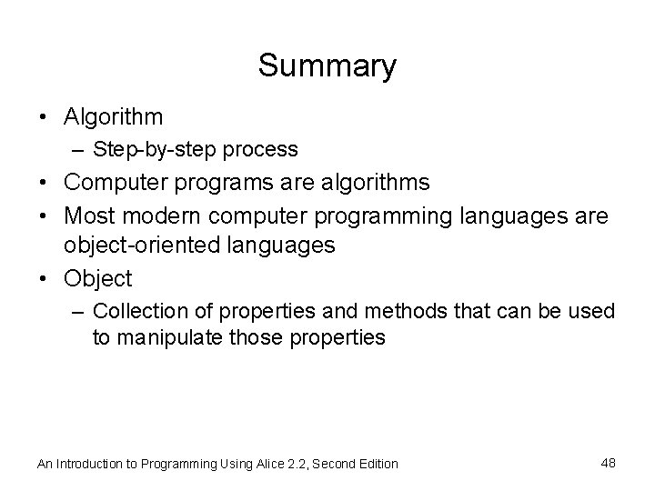 Summary • Algorithm – Step-by-step process • Computer programs are algorithms • Most modern