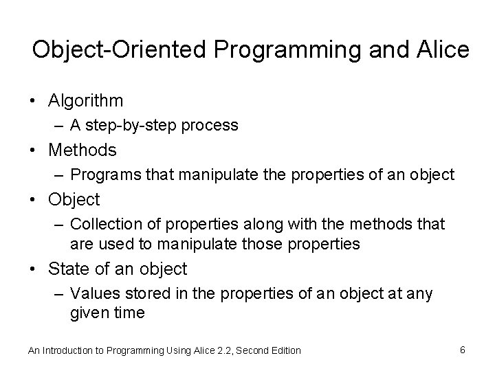 Object-Oriented Programming and Alice • Algorithm – A step-by-step process • Methods – Programs