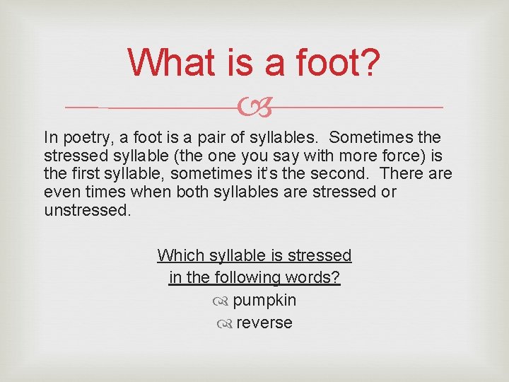 What is a foot? In poetry, a foot is a pair of syllables. Sometimes