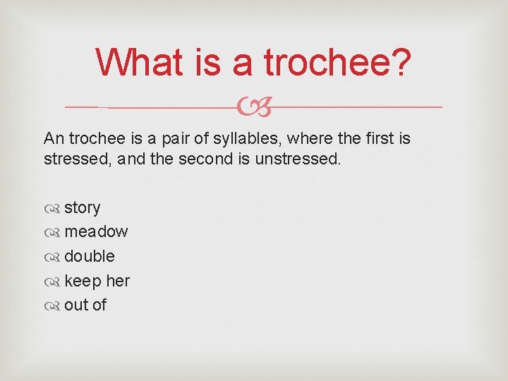 What is a trochee? An trochee is a pair of syllables, where the first