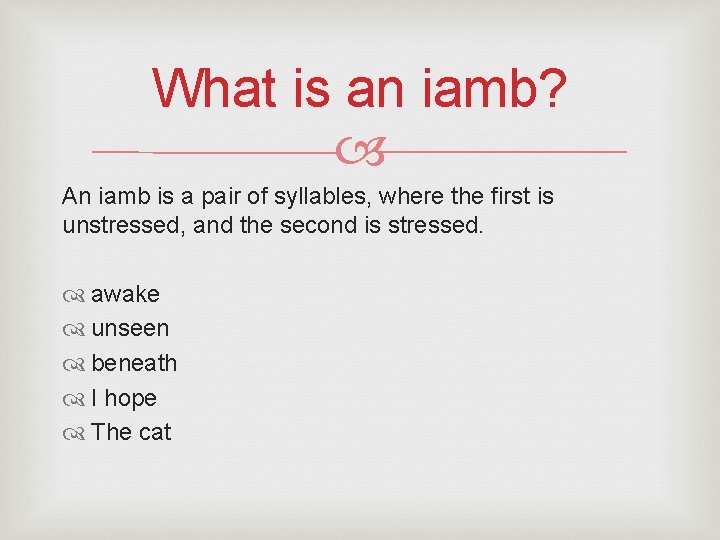 What is an iamb? An iamb is a pair of syllables, where the first