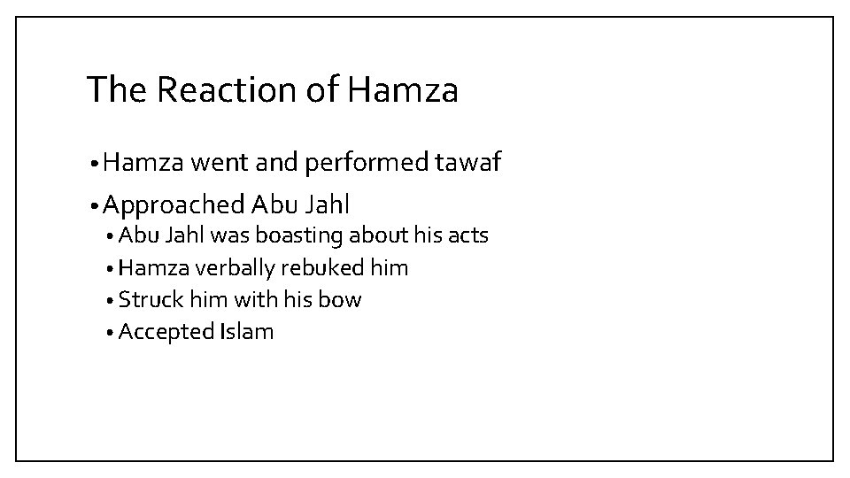 The Reaction of Hamza • Hamza went and performed tawaf • Approached Abu Jahl