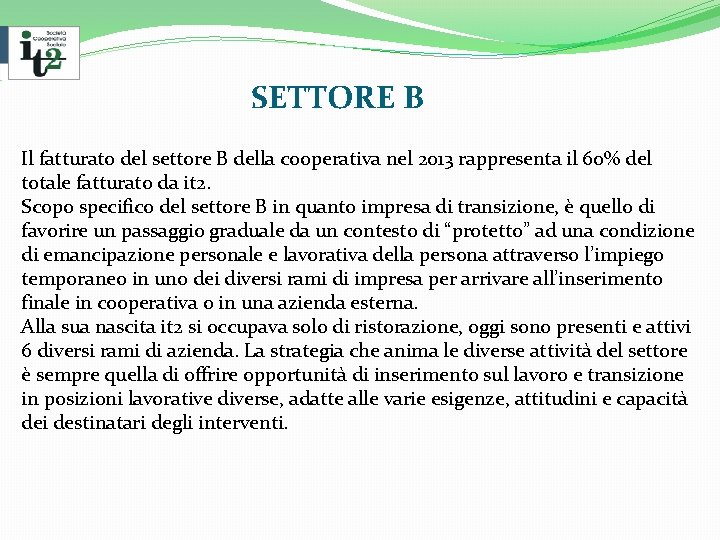  SETTORE B Il fatturato del settore B della cooperativa nel 2013 rappresenta il