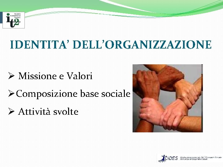 IDENTITA’ DELL’ORGANIZZAZIONE Ø Missione e Valori ØComposizione base sociale Ø Attività svolte 