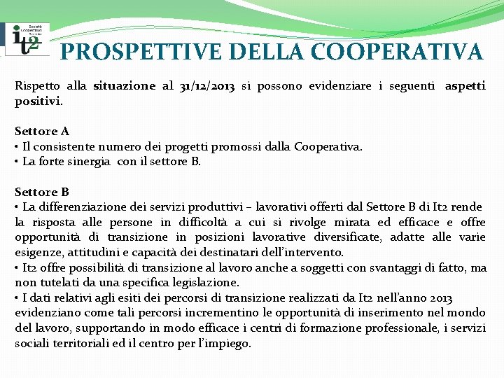 PROSPETTIVE DELLA COOPERATIVA Rispetto alla situazione al 31/12/2013 si possono evidenziare i seguenti aspetti