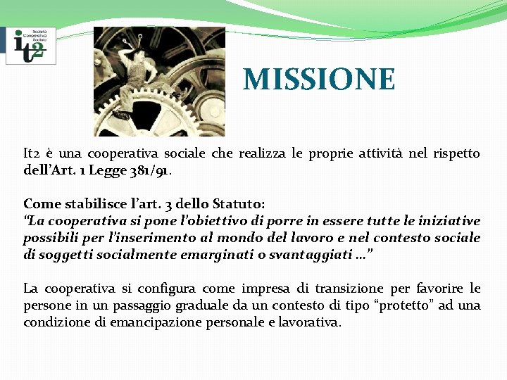 MISSIONE It 2 è una cooperativa sociale che realizza le proprie attività nel rispetto