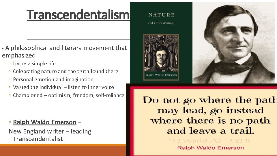 Transcendentalism - A philosophical and literary movement that emphasized ◦ ◦ ◦ Living a