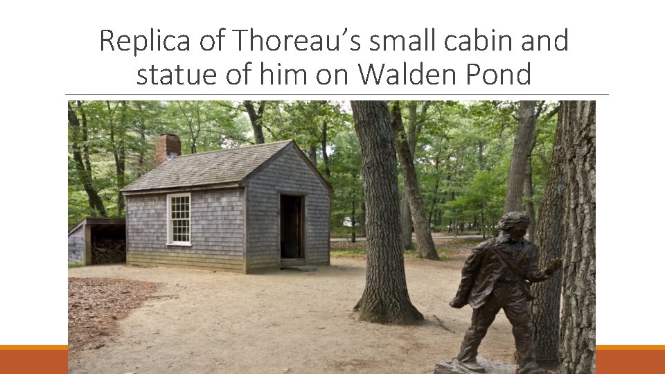 Replica of Thoreau’s small cabin and statue of him on Walden Pond 