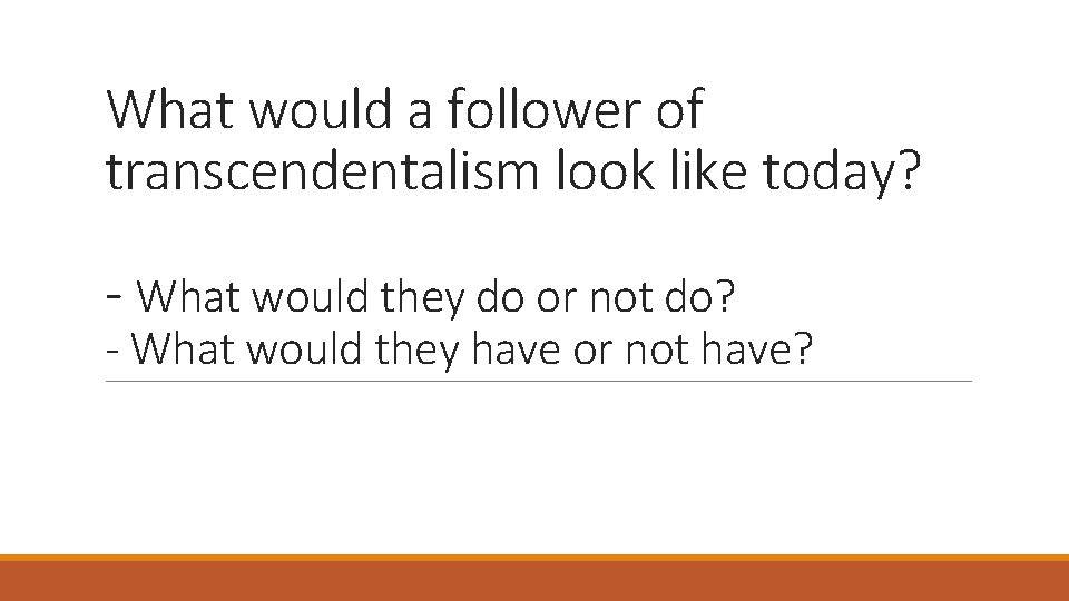 What would a follower of transcendentalism look like today? - What would they do