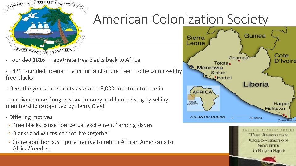 American Colonization Society - Founded 1816 – repatriate free blacks back to Africa -