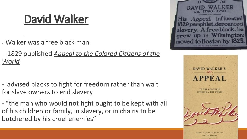 David Walker - Walker was a free black man - 1829 published Appeal to