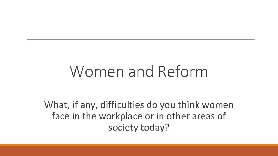 Women and Reform What, if any, difficulties do you think women face in the