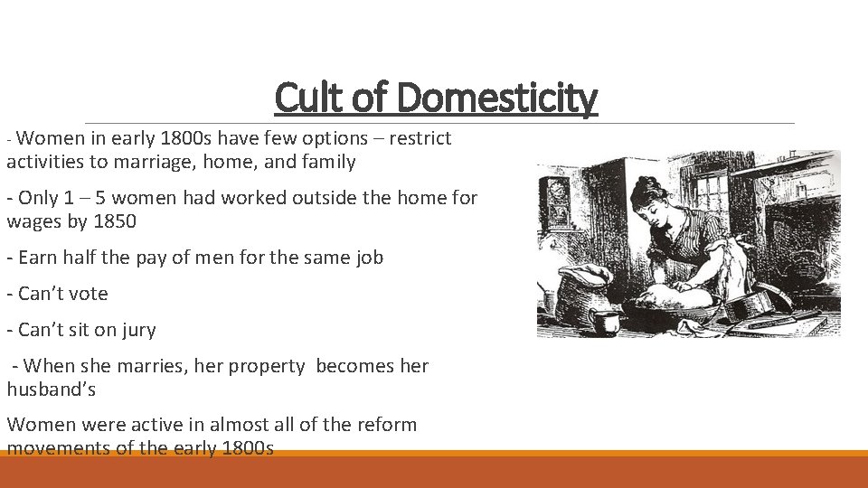 Cult of Domesticity - Women in early 1800 s have few options – restrict