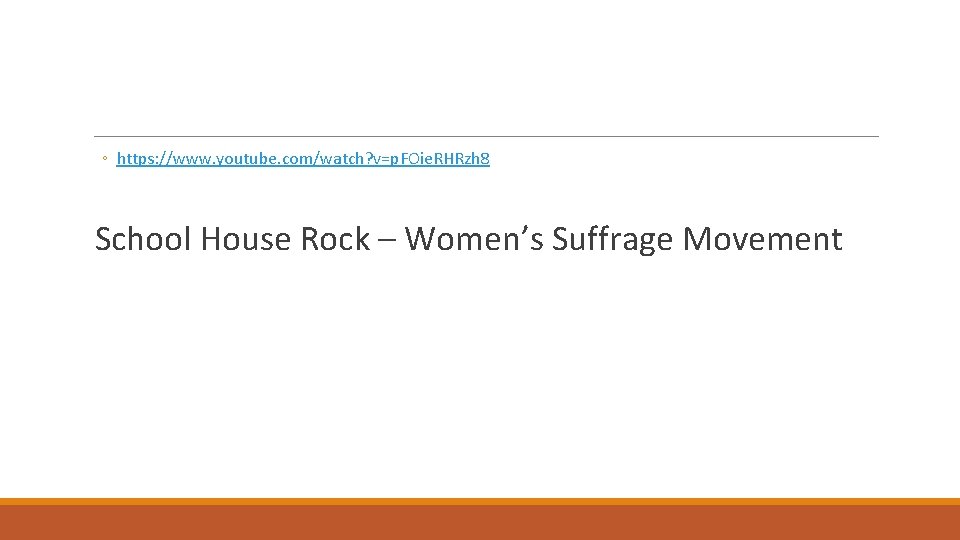 ◦ https: //www. youtube. com/watch? v=p. FOie. RHRzh 8 School House Rock – Women’s