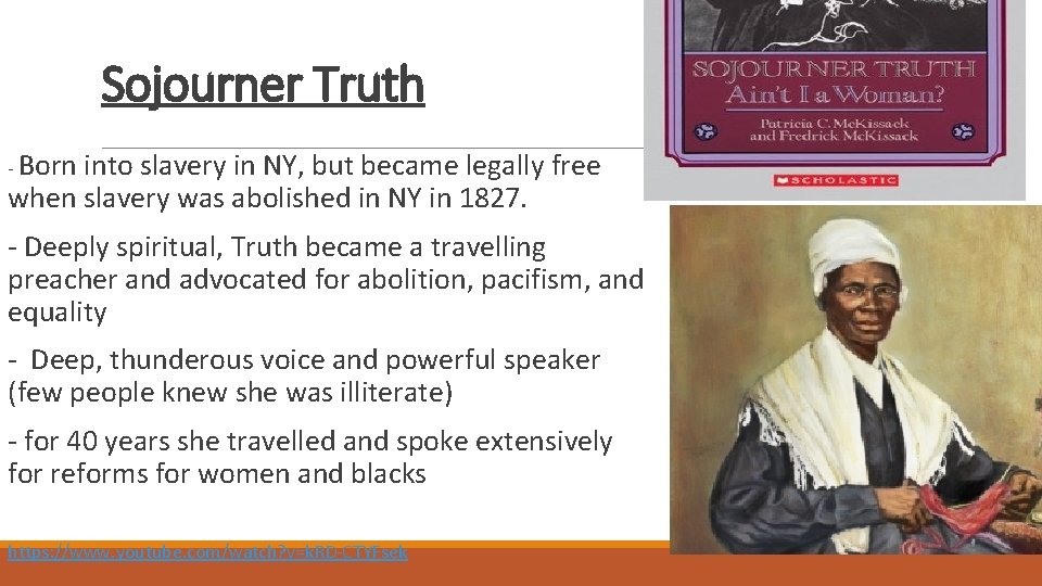 Sojourner Truth - Born into slavery in NY, but became legally free when slavery