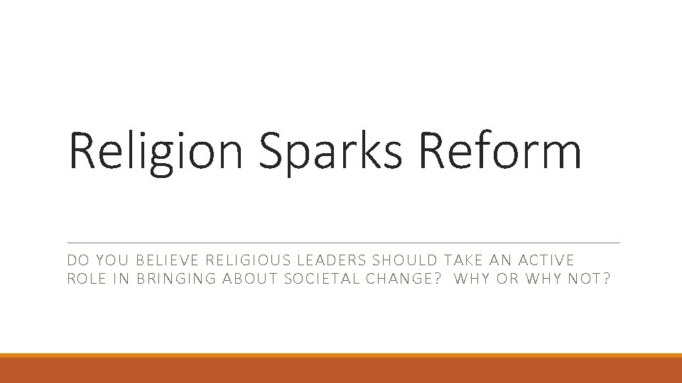 Religion Sparks Reform DO YOU BELIEVE RELIGIOUS LEADERS SHOULD TAKE AN ACTIVE ROLE IN