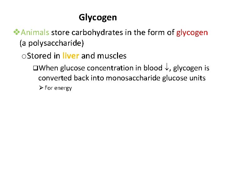 Glycogen v. Animals store carbohydrates in the form of glycogen (a polysaccharide) o. Stored