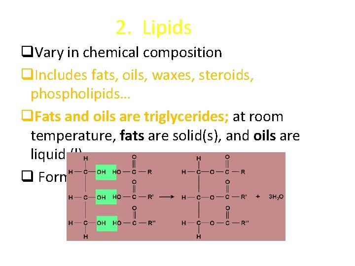 2. Lipids q. Vary in chemical composition q. Includes fats, oils, waxes, steroids, phospholipids…