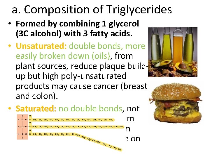 a. Composition of Triglycerides • Formed by combining 1 glycerol (3 C alcohol) with