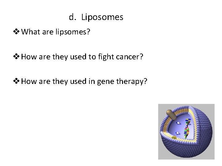 d. Liposomes v What are lipsomes? v How are they used to fight cancer?