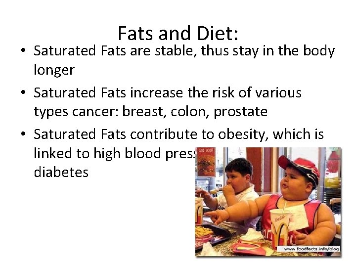 Fats and Diet: • Saturated Fats are stable, thus stay in the body longer
