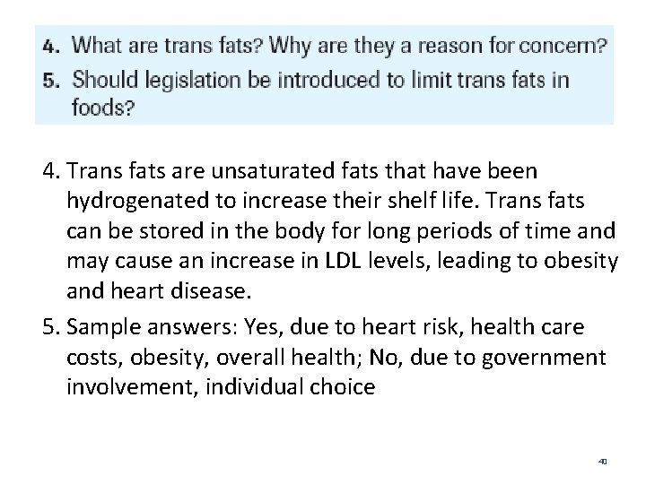 4. Trans fats are unsaturated fats that have been hydrogenated to increase their shelf