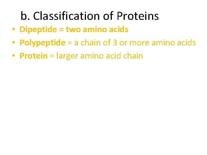 b. Classification of Proteins • Dipeptide = two amino acids • Polypeptide = a