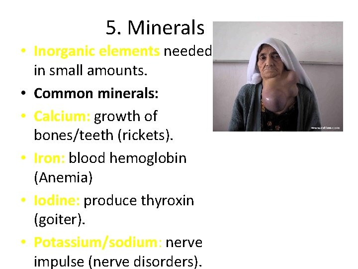 5. Minerals • Inorganic elements needed in small amounts. • Common minerals: • Calcium: