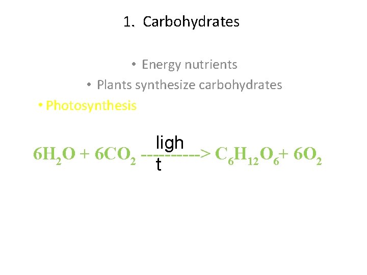 1. Carbohydrates 1. • Energy nutrients • Plants synthesize carbohydrates • Photosynthesis ligh 6