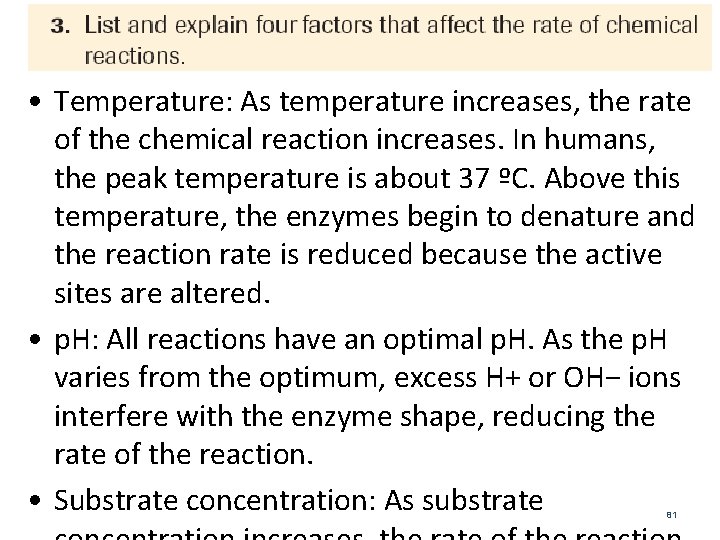  • Temperature: As temperature increases, the rate of the chemical reaction increases. In