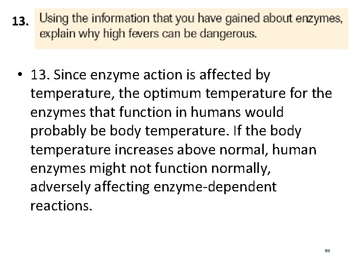13. • 13. Since enzyme action is affected by temperature, the optimum temperature for
