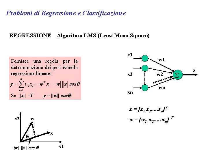 Problemi di Regressione e Classificazione REGRESSIONE Algoritmo LMS (Least Mean Square) x 1 Fornisce